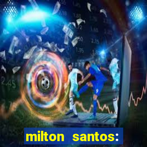 milton santos: biografia resumo